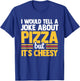 I Would Tell A Joke About Pizza But It's Cheesy Italian Food T-Shirt - T-Shirt | Royal