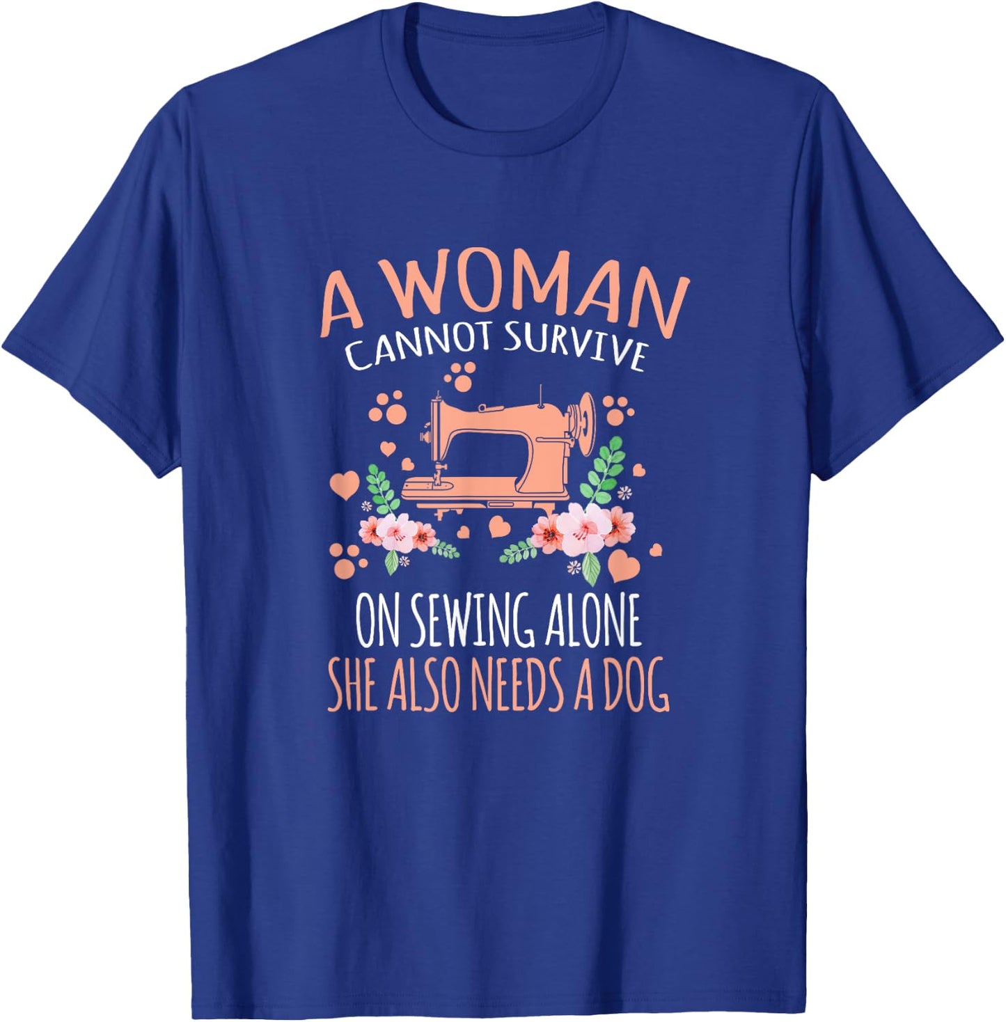 A Woman Cannot Survive On Sewing Alone T-Shirt - T-Shirt | Royal