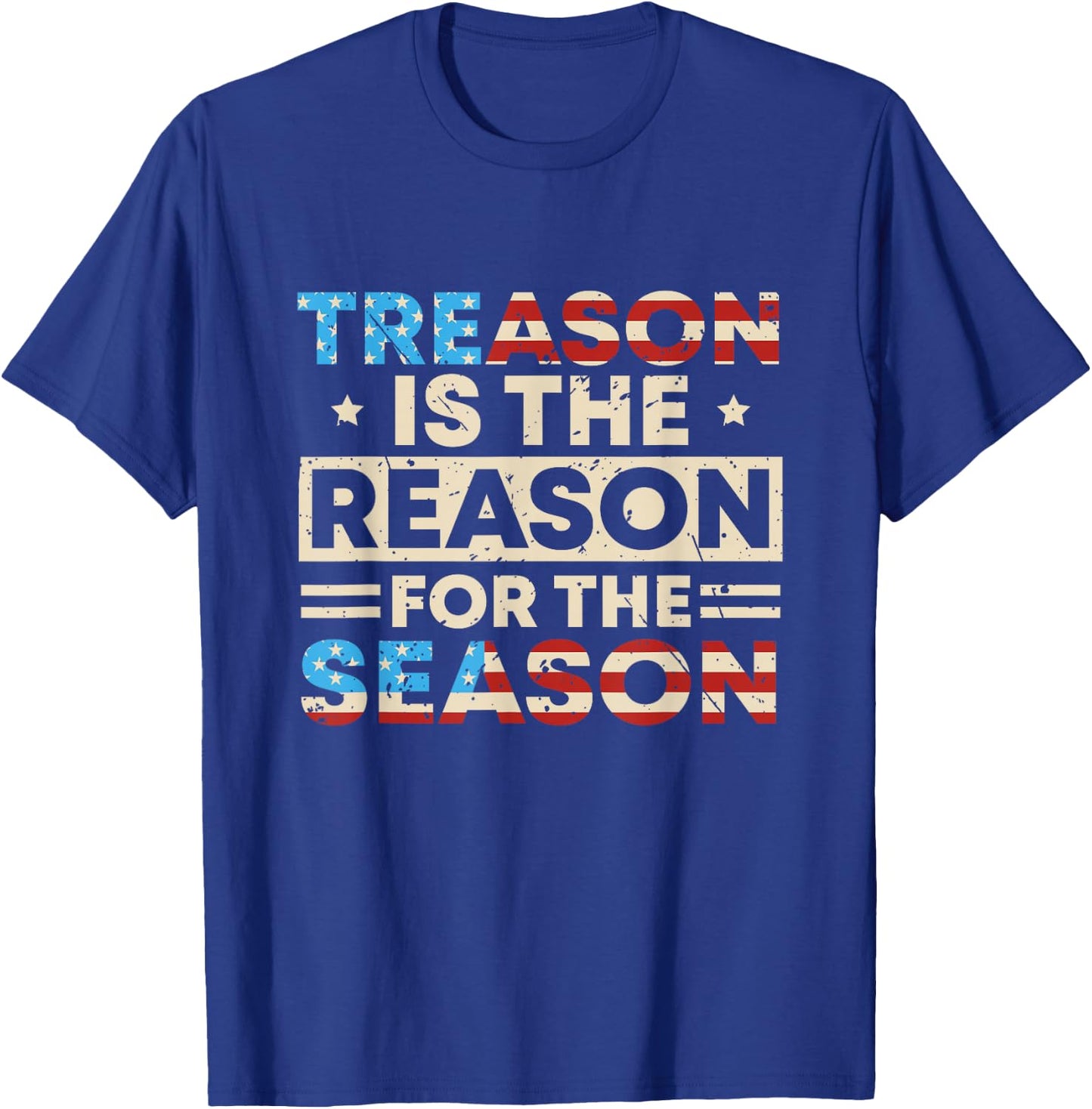 Treason Is The Reason For The Season 4th Of July America T-Shirt - T-Shirt | Royal