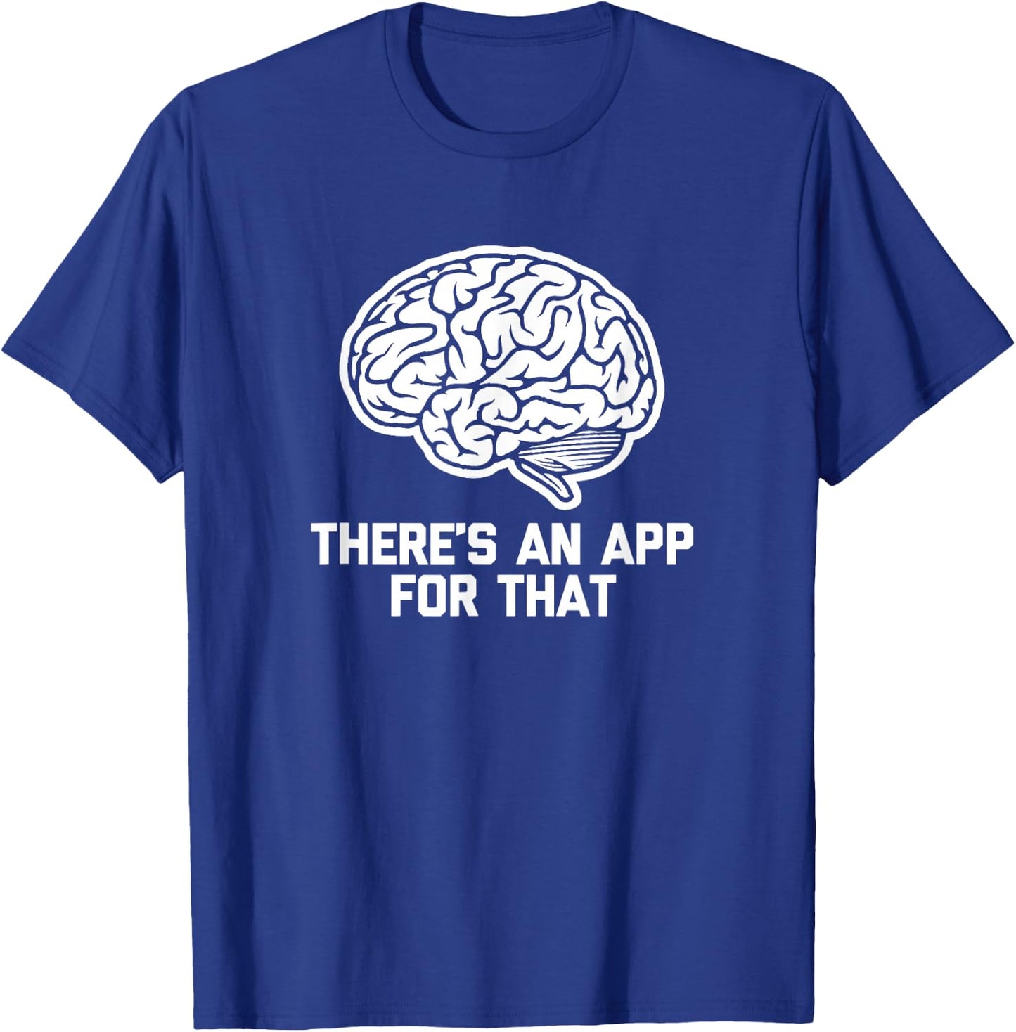 There's An App For That funny saying computer geek T-Shirt - T-Shirt | Royal