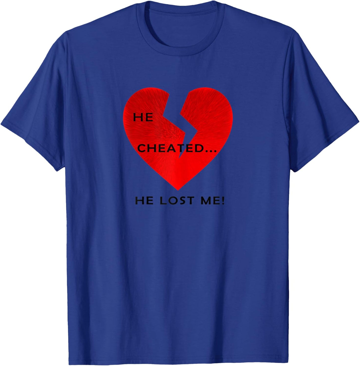 Women's He Cheated... He Lost Me! T-Shirt - T-Shirt | Royal