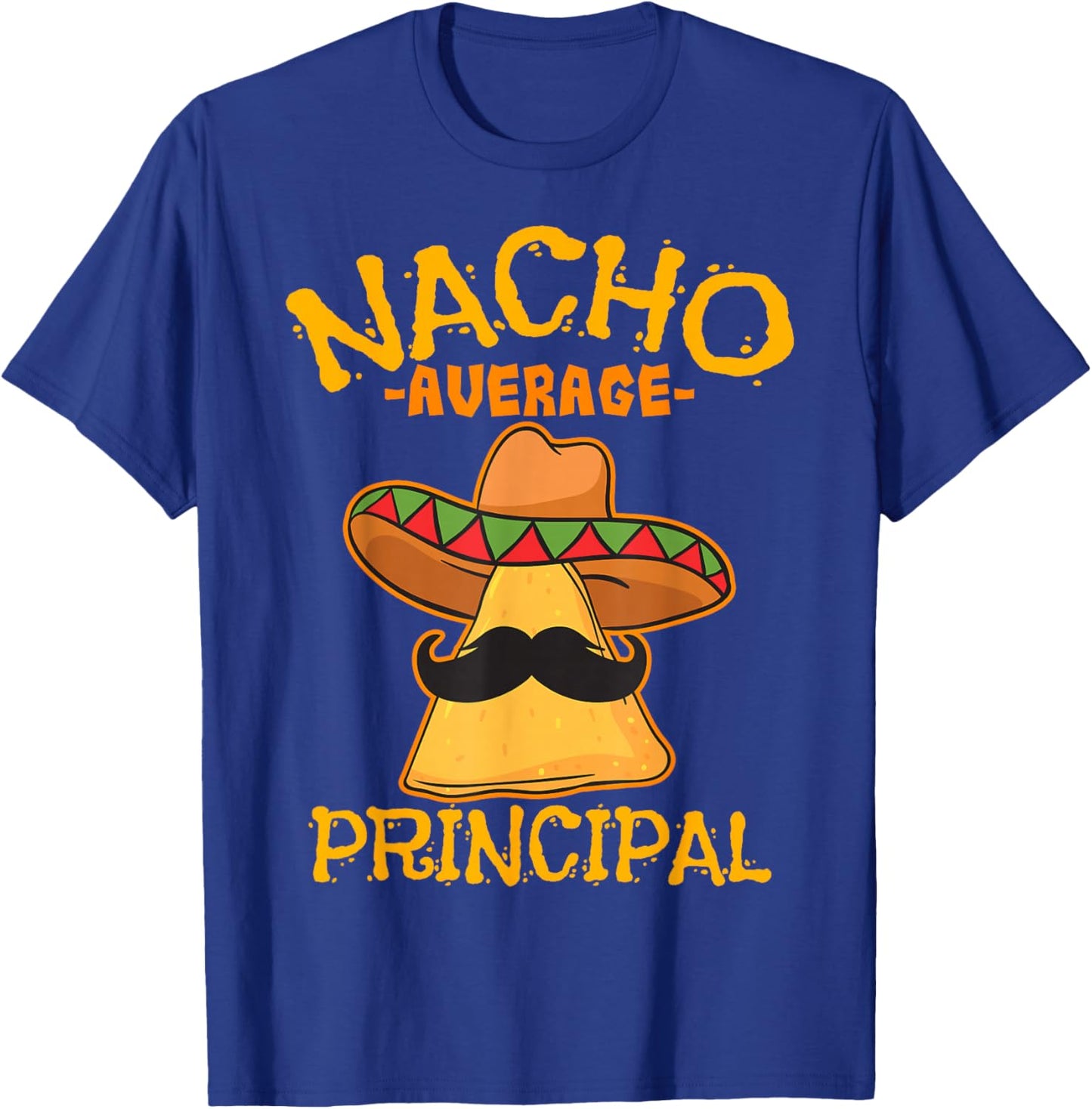 Nacho Average Principal Administrator Director Cinco de Mayo T-Shirt - T-Shirt | Royal
