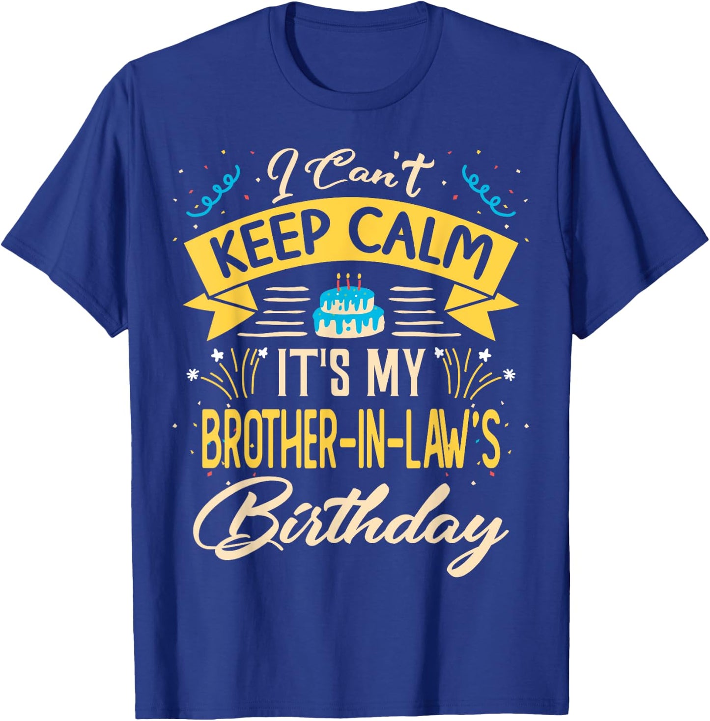 I Can't Keep Calm It's My Brother in law Birthday Gift Bday T-Shirt - T-Shirt | Royal