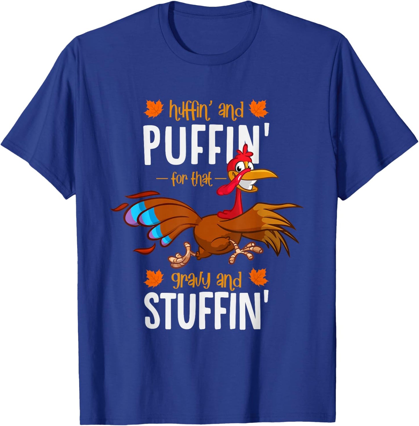 Huffin and Puffin for that Gravy and Stuffin or Turkey Trot T-Shirt - T-Shirt | Royal