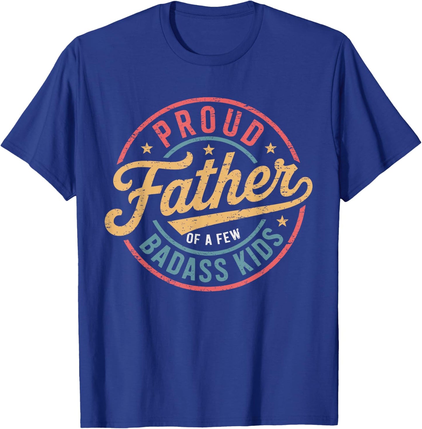 Proud Father Of A Few Badass Kids Father's Day Funny Dad T-Shirt - T-Shirt | Royal