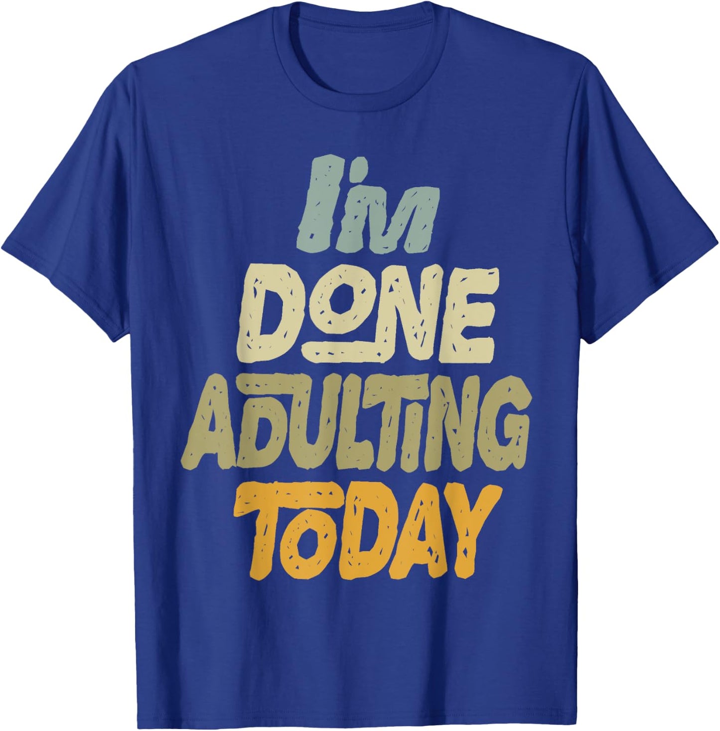 I'm Done Adulting For Today Funny Meme Adult Humor T-Shirt - T-Shirt | Royal