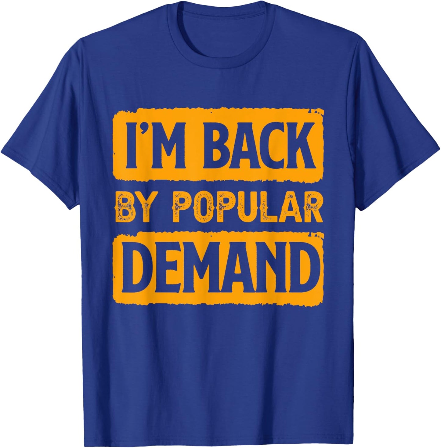 I'm Back by Popular Demand Joke T-Shirt - T-Shirt | Royal