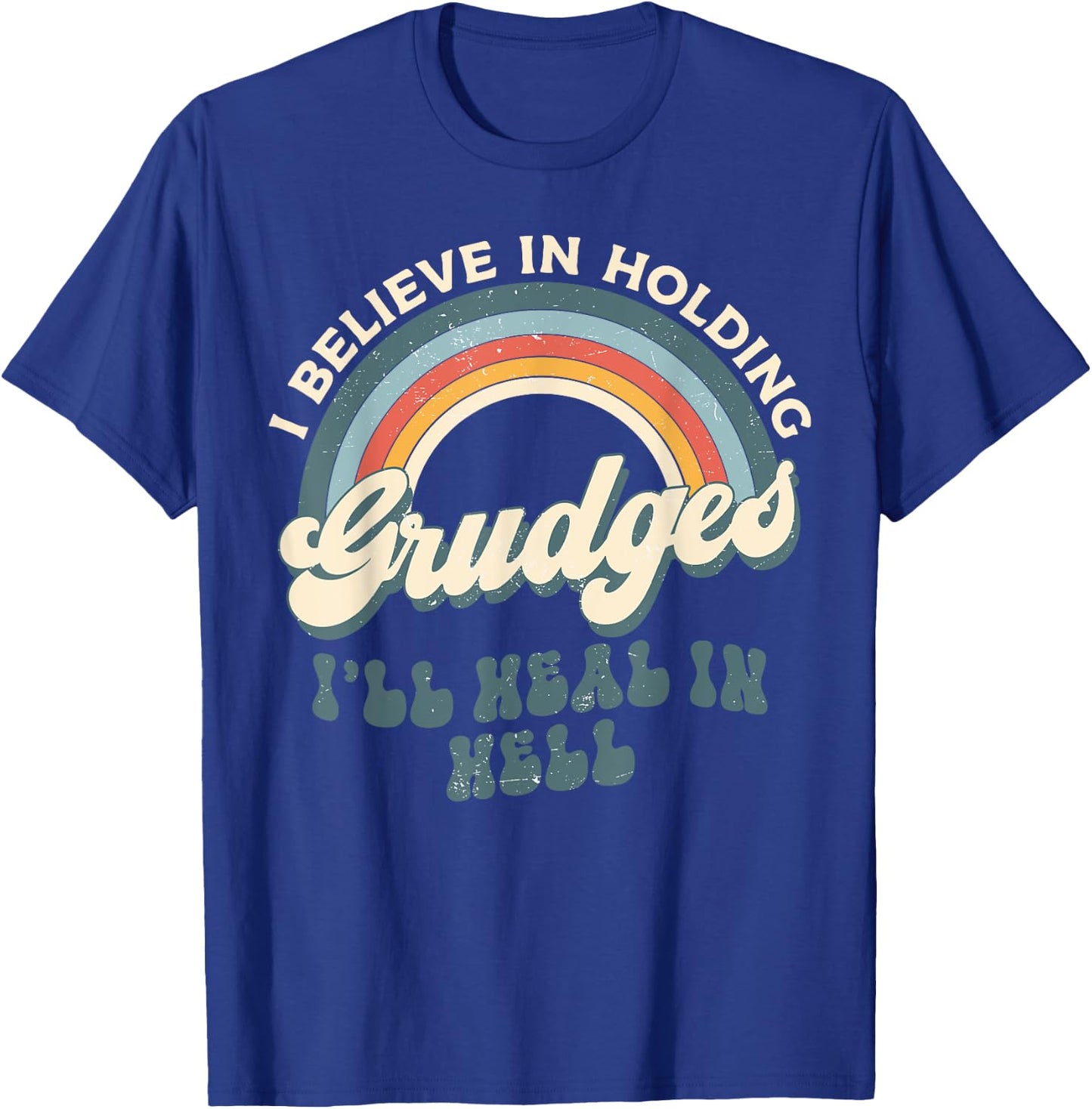 I Believe In Holding Grudges I'll Heal In Hell Retro Rainbow T-Shirt - T-Shirt | Royal