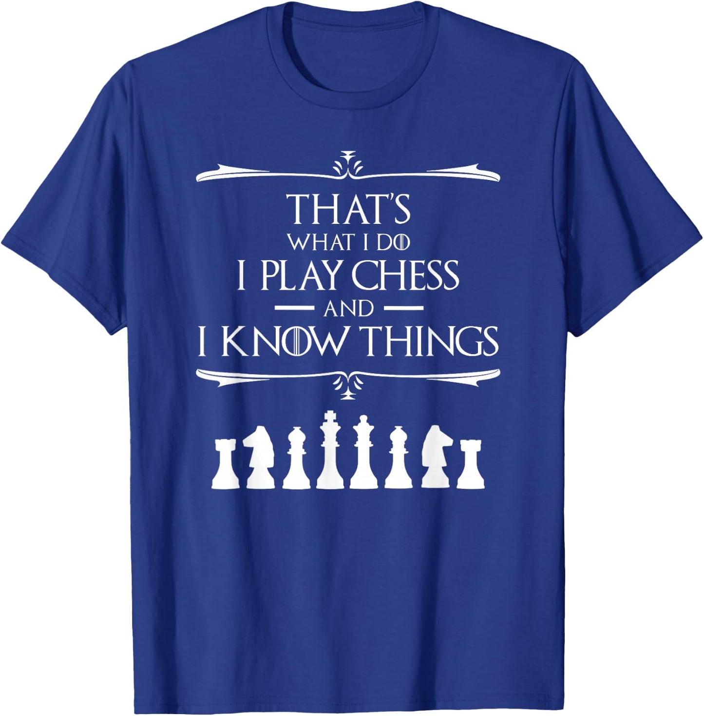 That's What I Do I Play Chess And I Know Things Chess Player T-Shirt - T-Shirt | Royal
