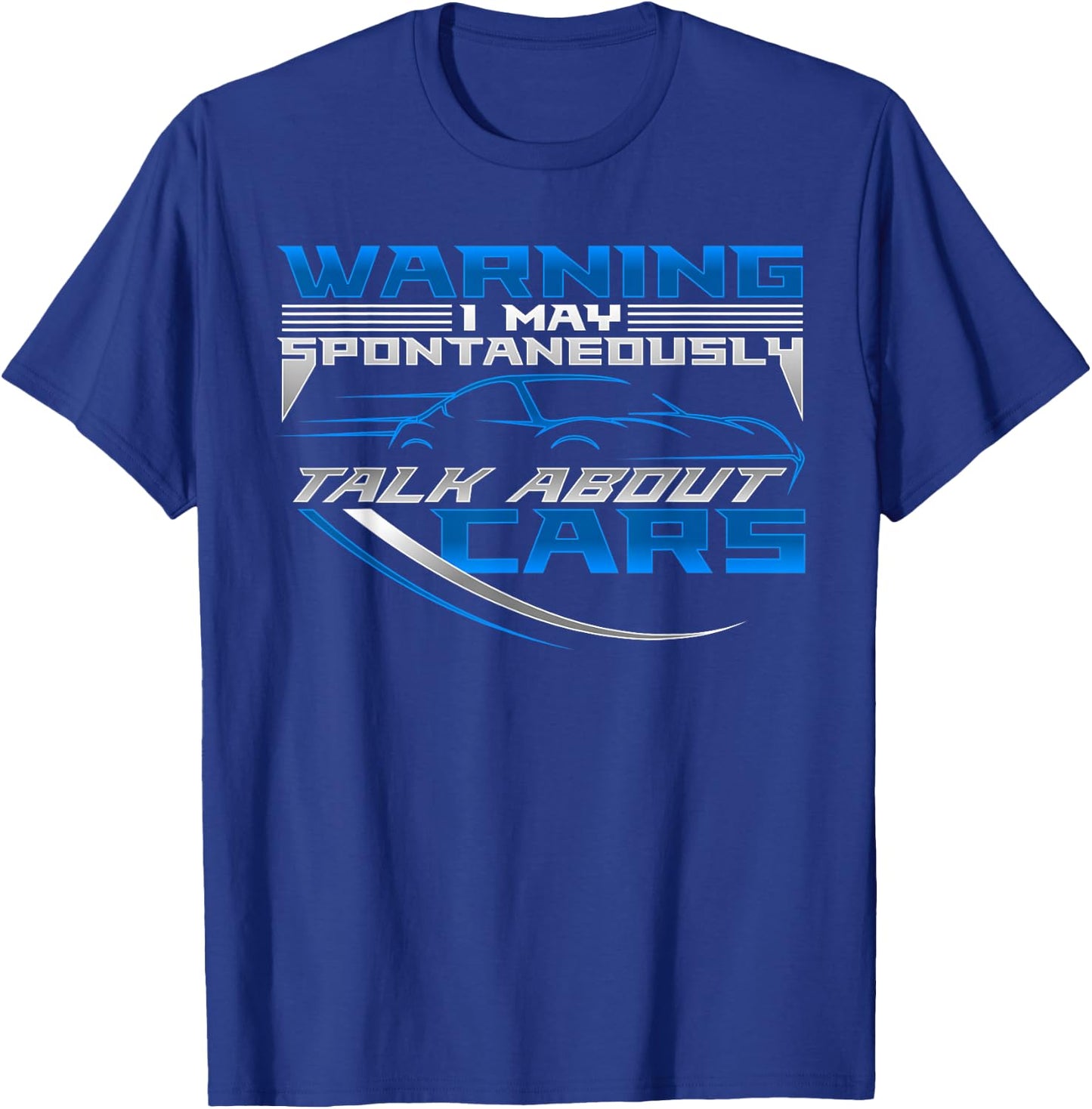 WARNING I May Spontaneously Talk About Cars | Love Cars T-Shirt - T-Shirt | Royal