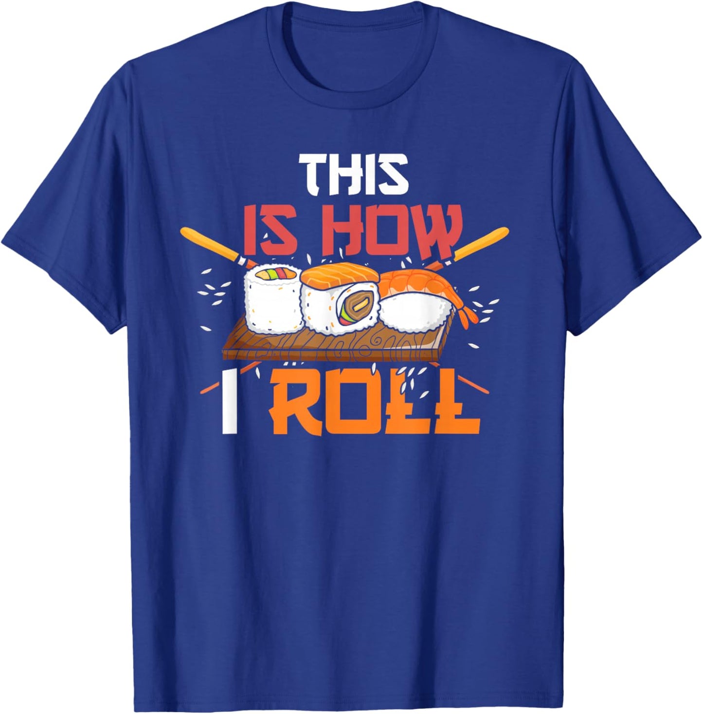 Anime Lover Kawaii Japanese Food This is How I Roll Sushi T-Shirt - T-Shirt | Royal
