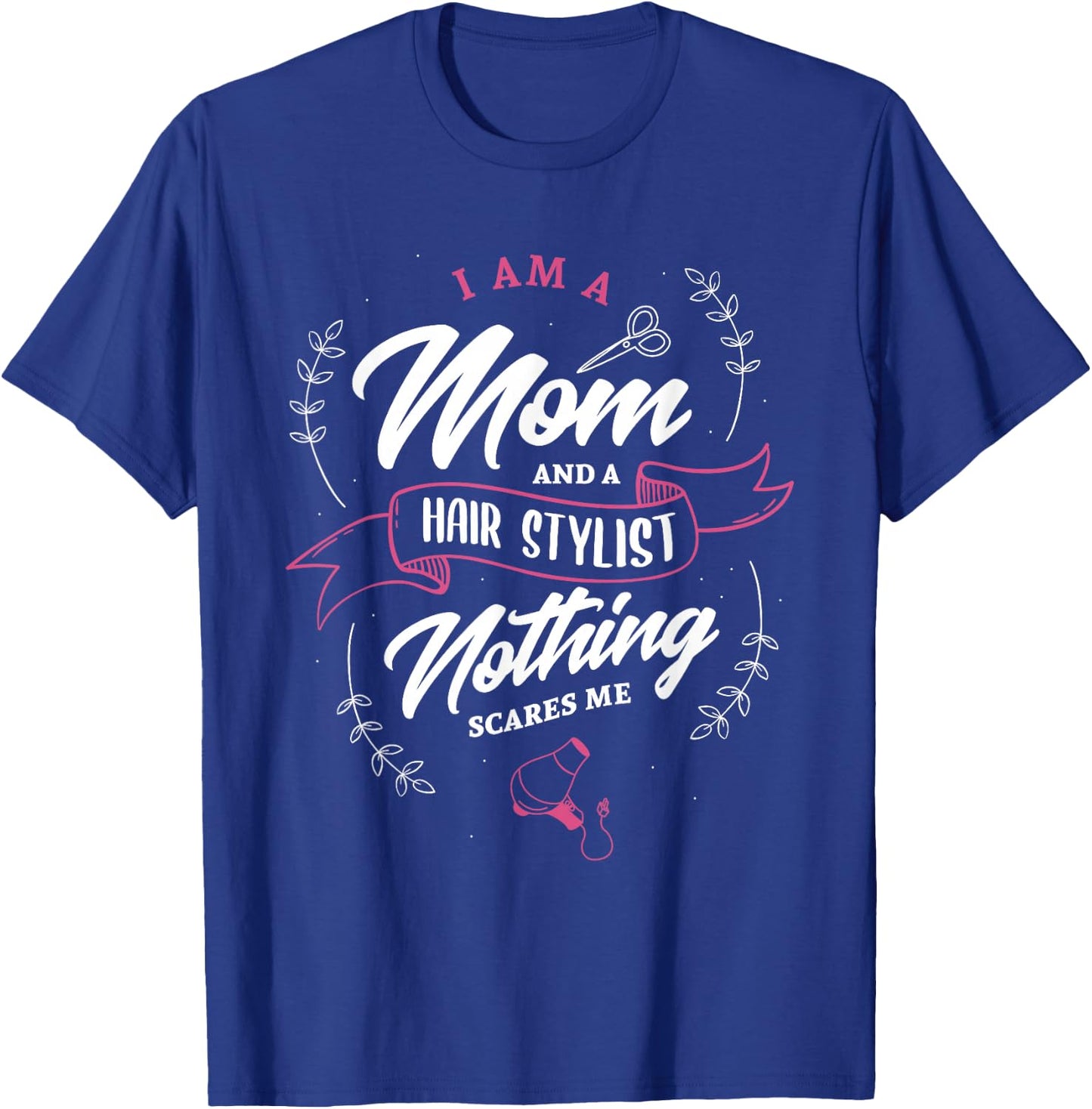 I'm a mom and hairstylist nothing scares me hairdresser T-Shirt - T-Shirt | Royal