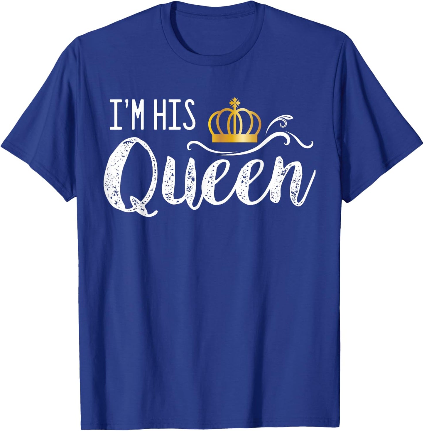 I'm His Queen Couple Boyfriend Girlfriend Birthday Family T-Shirt - T-Shirt | Royal