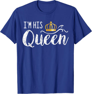 I'm His Queen Couple Boyfriend Girlfriend Birthday Family T-Shirt - T-Shirt | Royal