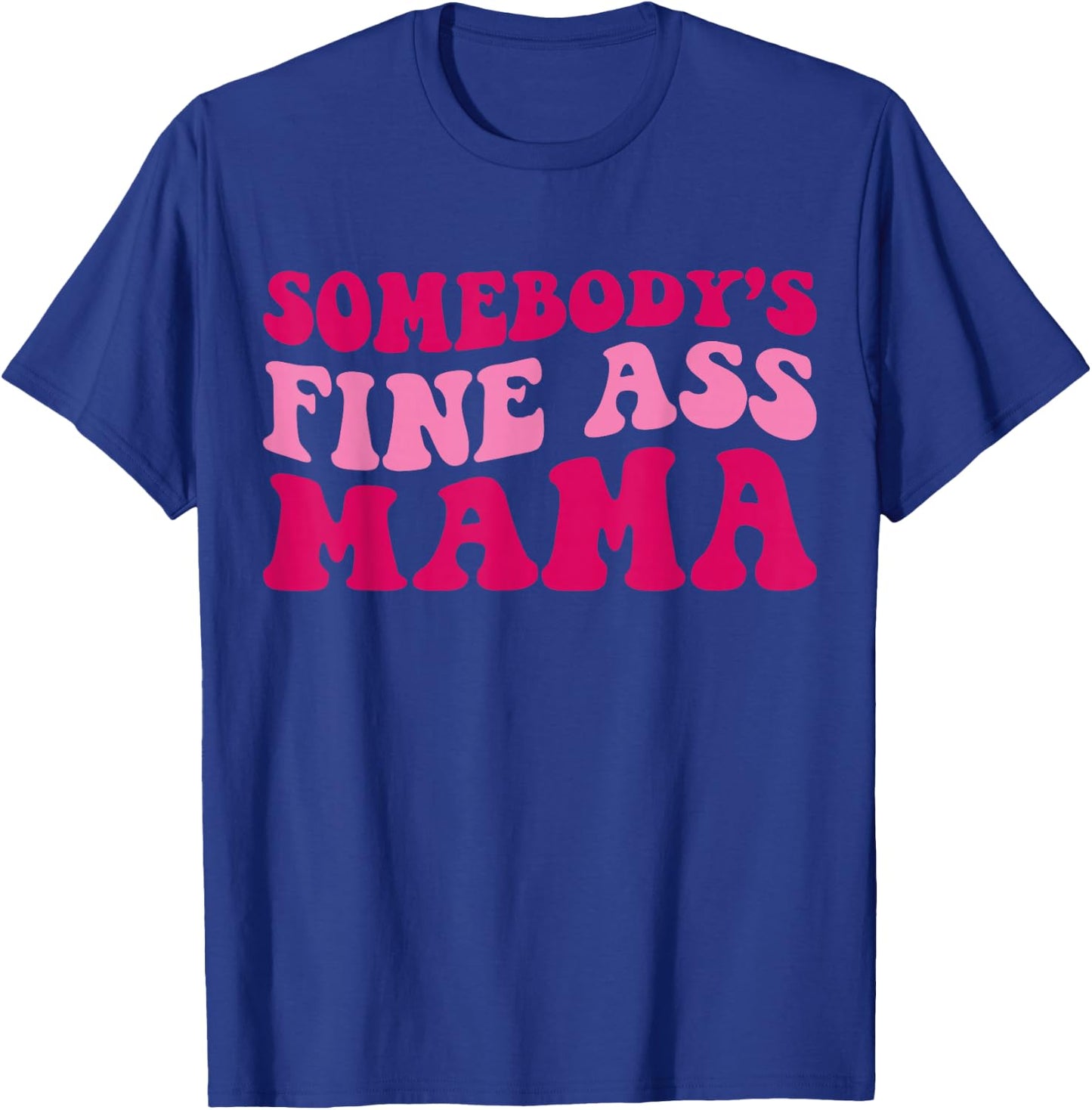 Somebody's Fine Ass Mama Funny Mom Saying Cute Mom T-Shirt - T-Shirt | Royal