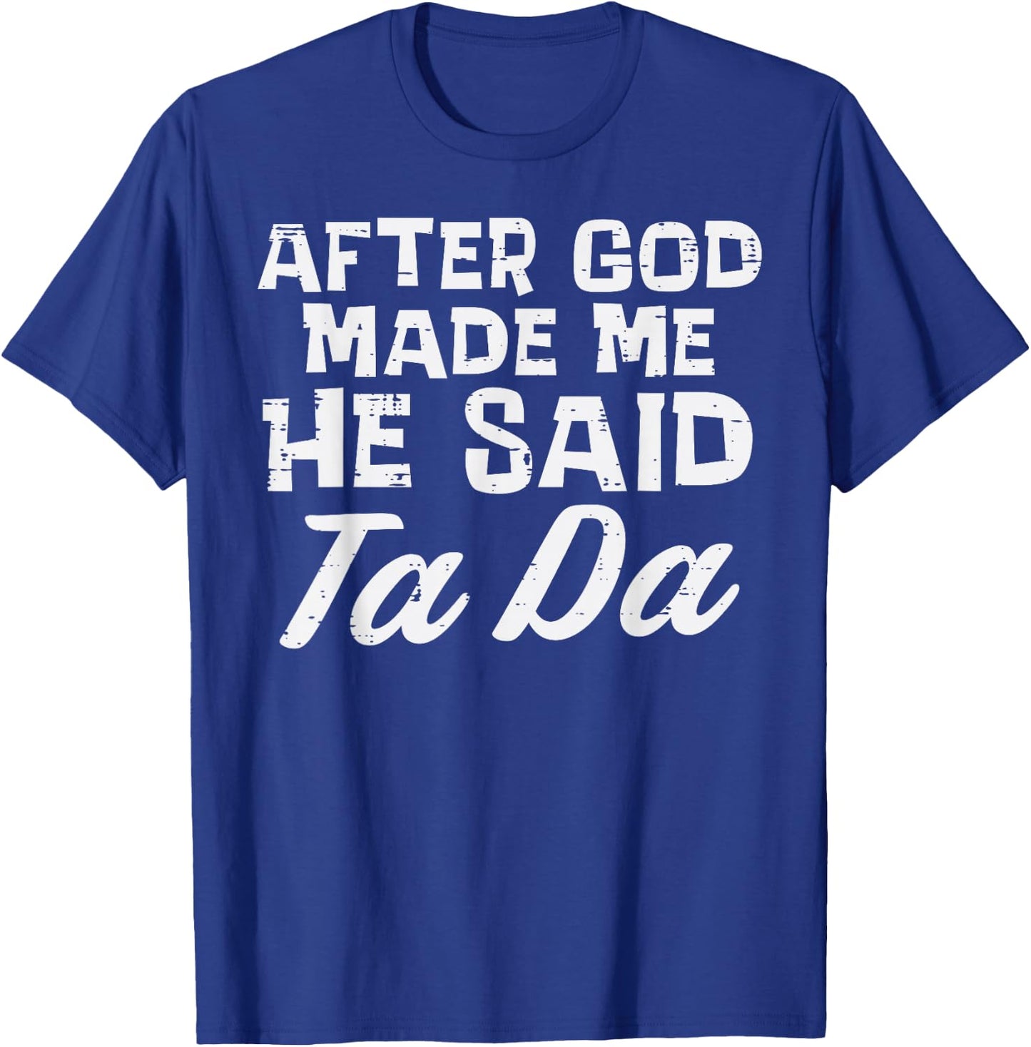After God Made Me He Said Ta Da Christian Men Women Kids T-Shirt - T-Shirt | Royal