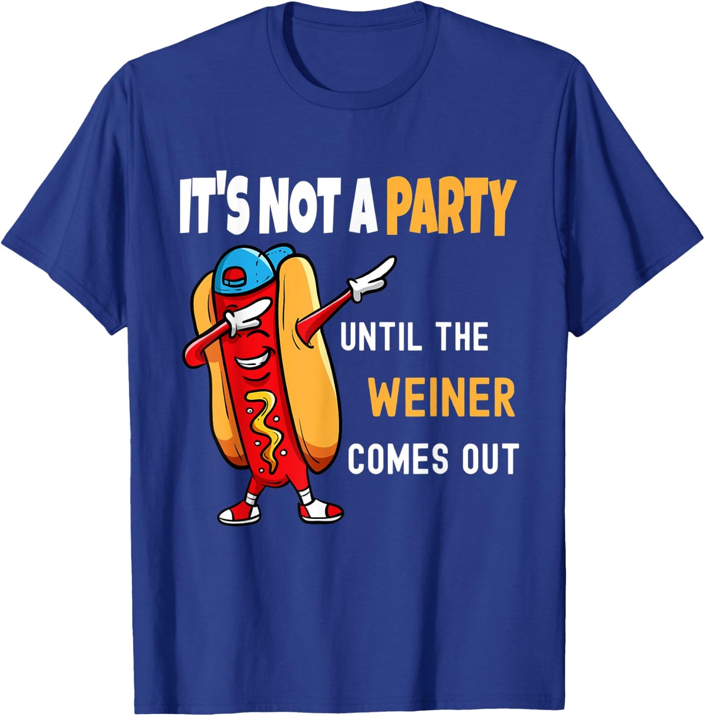 It's Not a Party Until the Weiner Comes Out, Funny T-Shirt - T-Shirt | Royal