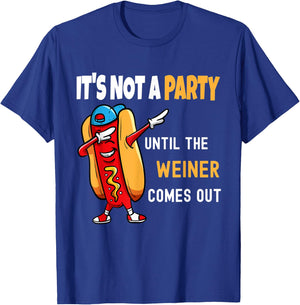 It's Not a Party Until the Weiner Comes Out, Funny T-Shirt - T-Shirt | Royal