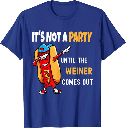 It's Not a Party Until the Weiner Comes Out, Funny T-Shirt - T-Shirt | Royal