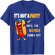 It's Not a Party Until the Weiner Comes Out, Funny T-Shirt - T-Shirt | Royal