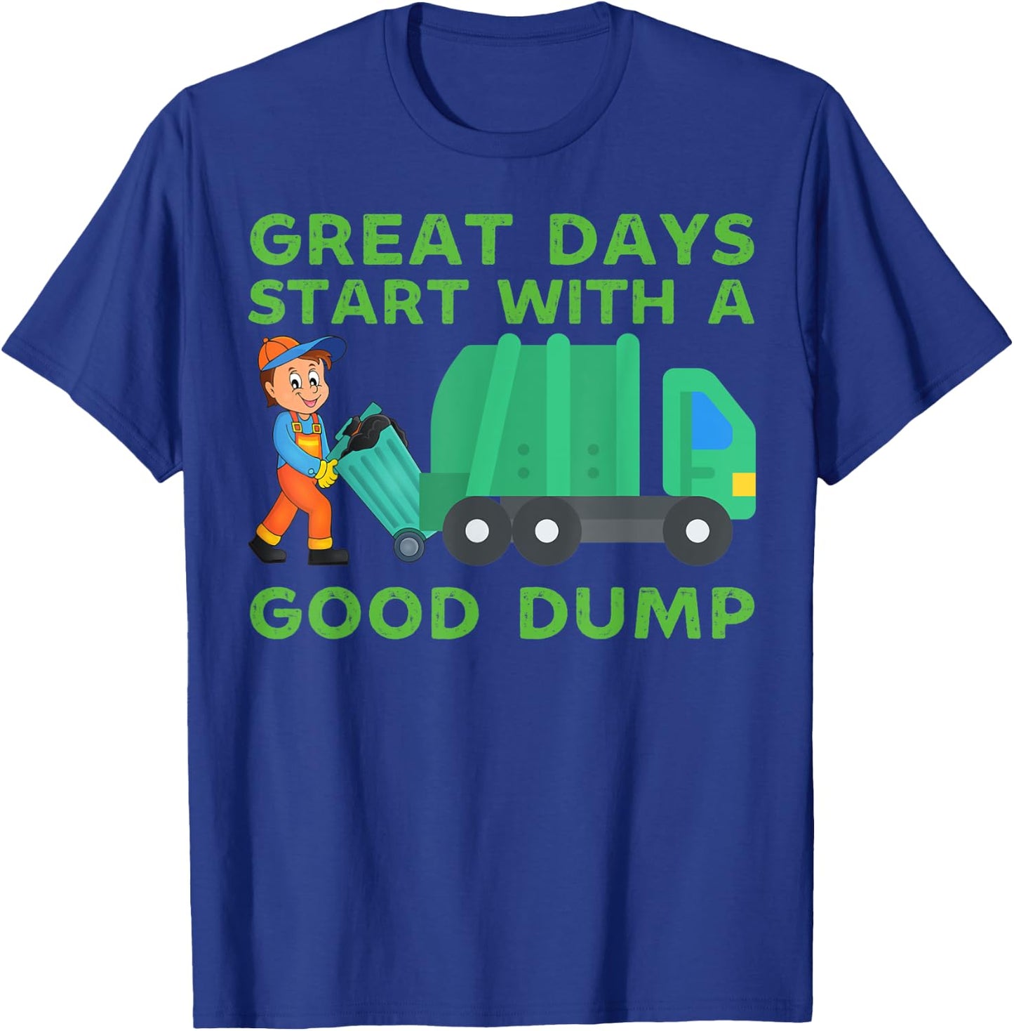 Great Days Start With a Good Dump Garbage Truck Driver Funny T-Shirt - T-Shirt | Royal