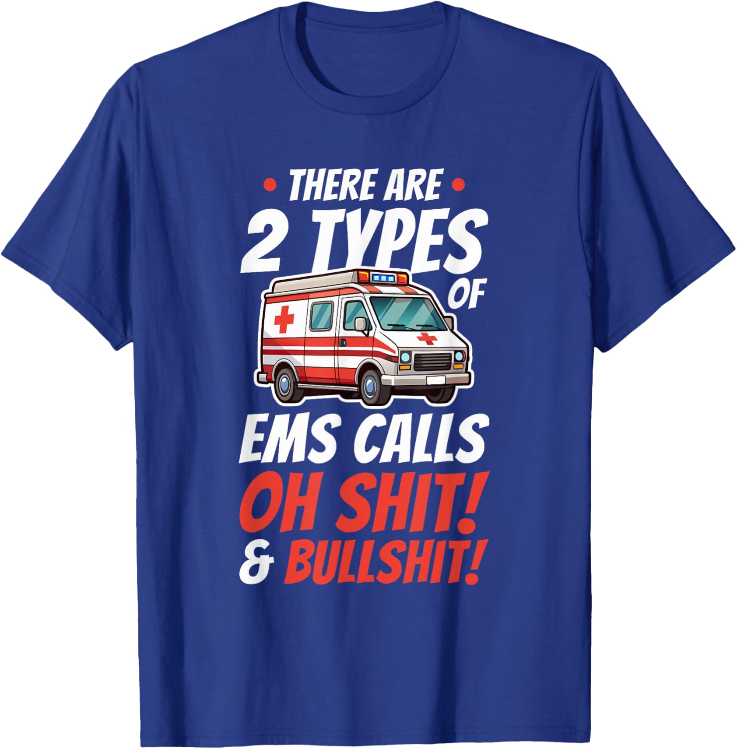 there are two types of ems calls shit Design for a paramedic T-Shirt - T-Shirt | Royal