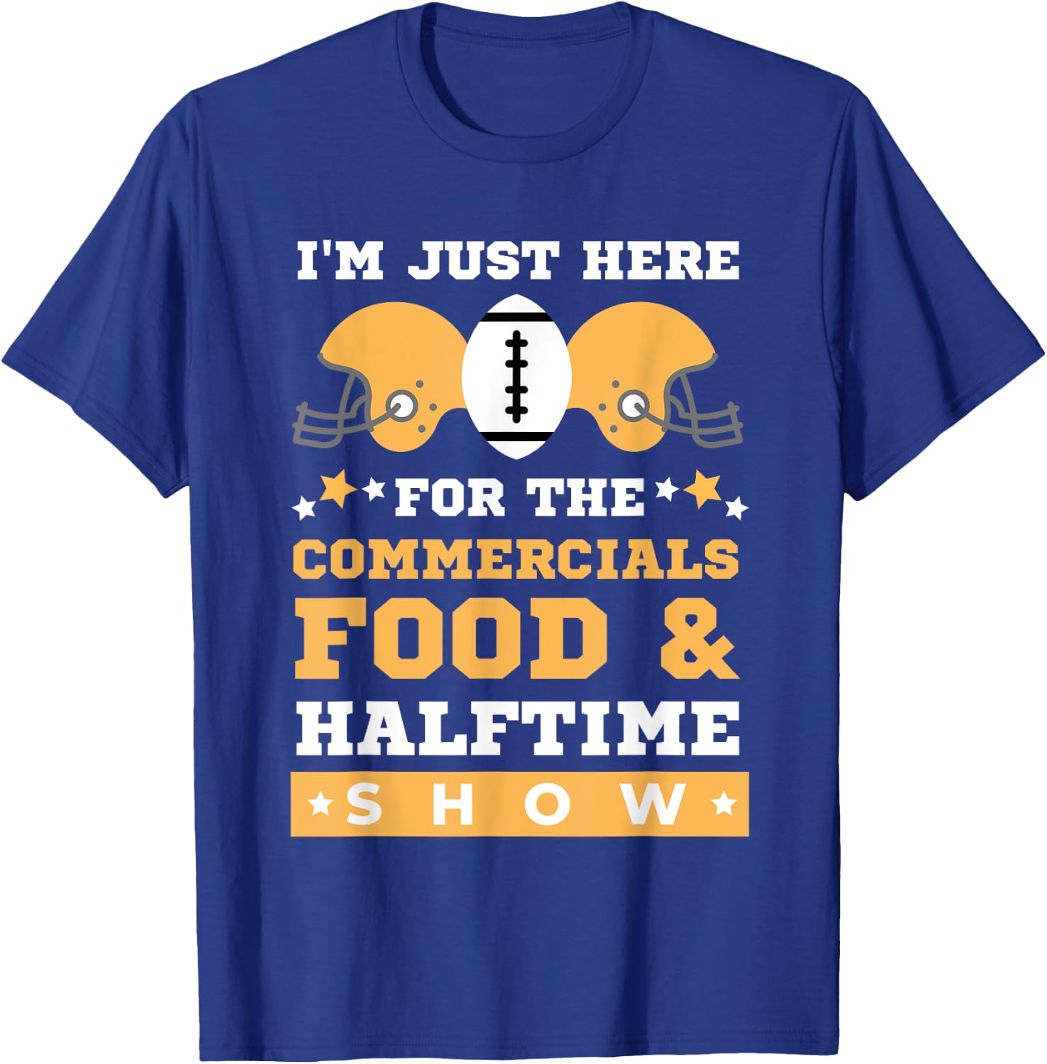 I'm Just Here for the Food Commercials and Halftime Show T-Shirt - T-Shirt | Royal