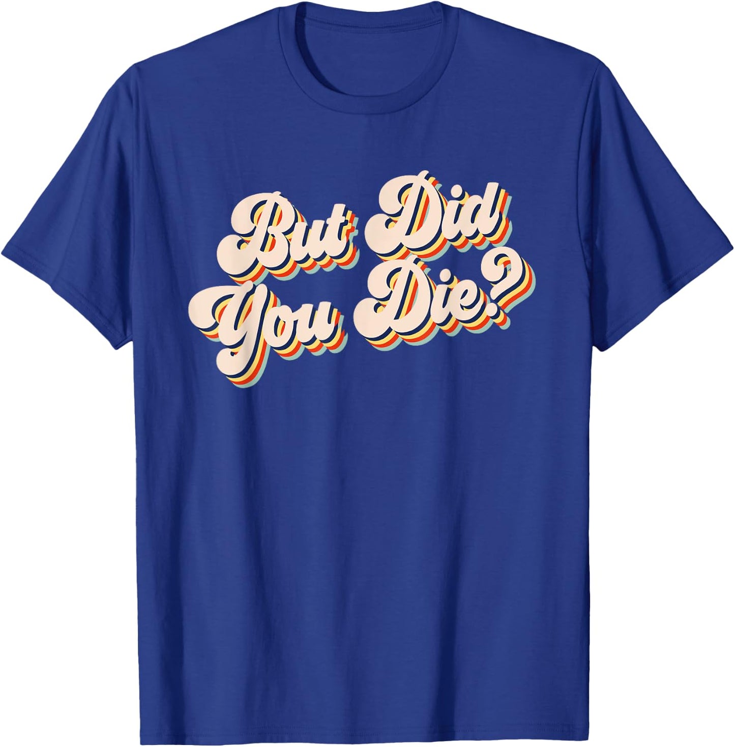 But Did You Die? Funny Workout Gym Retro But Did You Die T-Shirt - T-Shirt | Royal