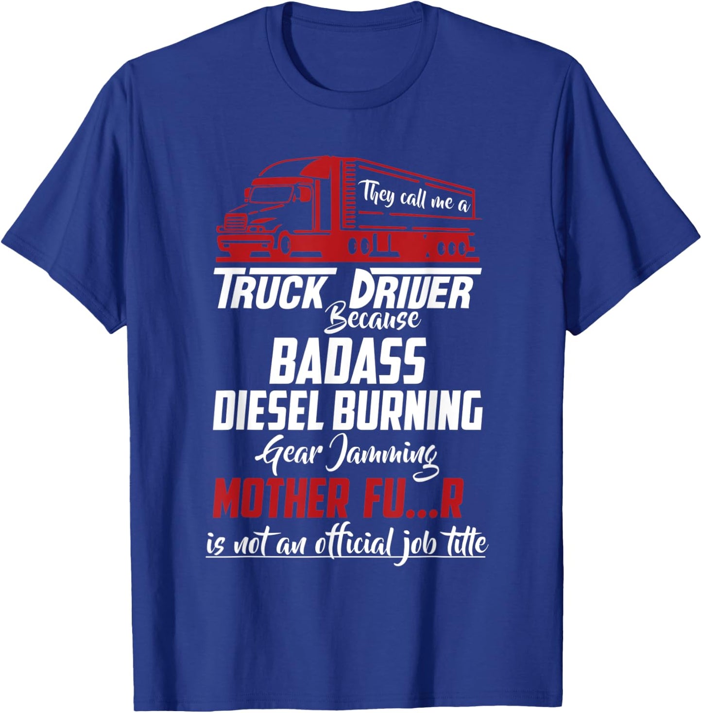 They Call Me Truck Driver Funny Trucker Saying T-Shirt - T-Shirt | Royal