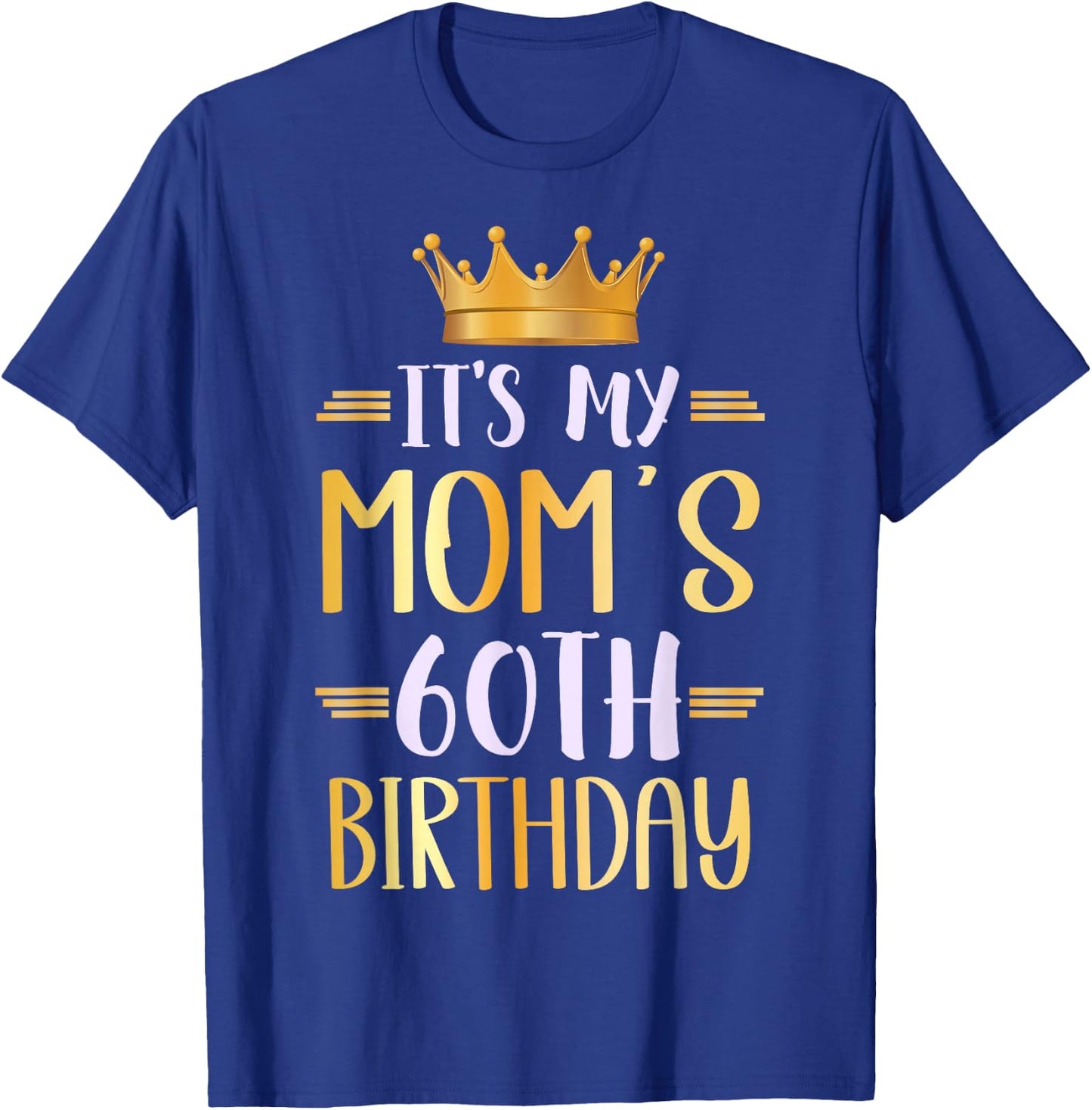 It's My Mom's 60th Birthday Happy 60 Years Old T-Shirt - T-Shirt | Royal