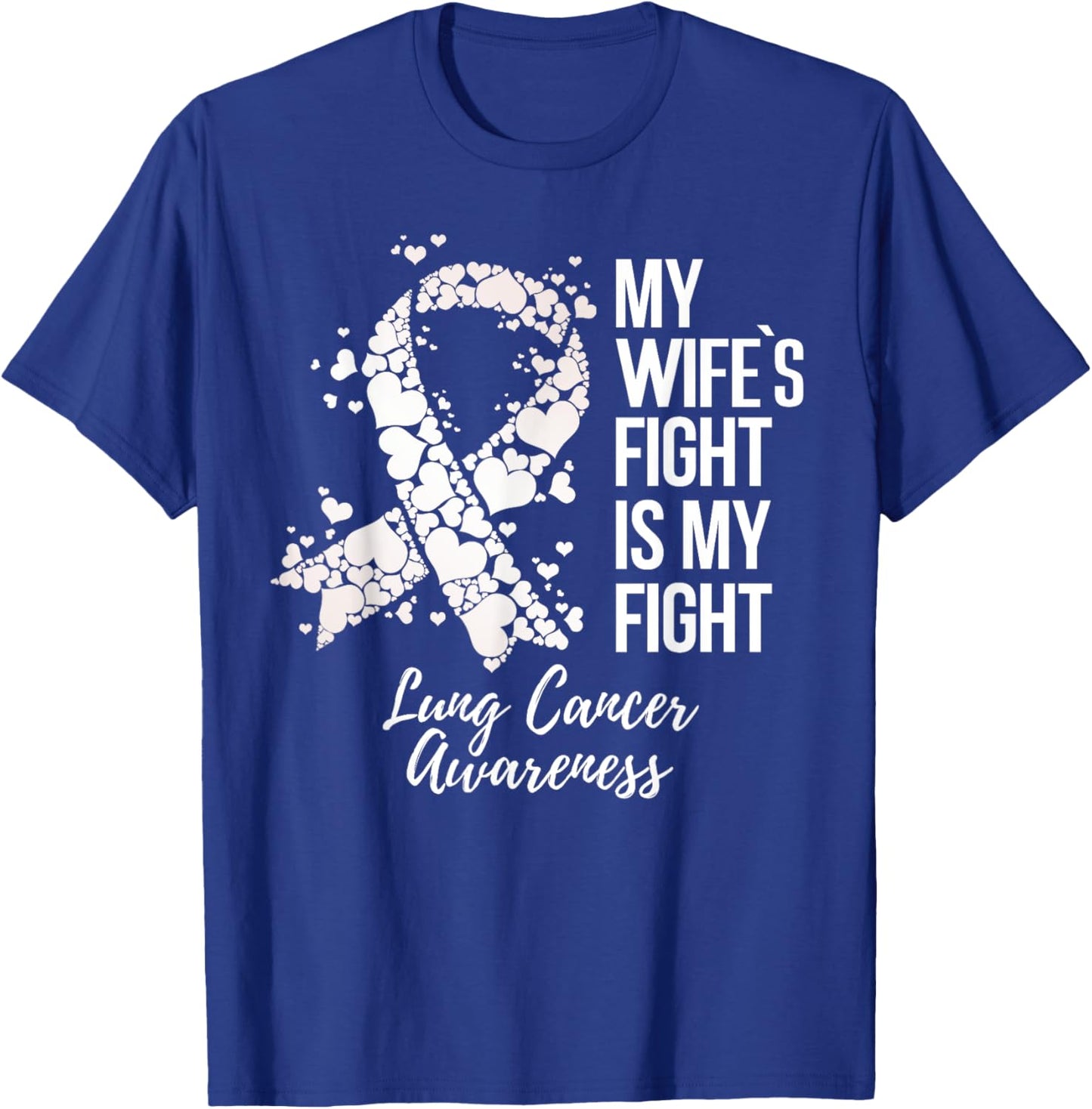 My Wife’s Fight Is My Fight Lung Cancer Awareness T-Shirt - T-Shirt | Royal