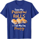 Funny Food Pun - Feed Me Peperoni Rolls & Tell Me I'm Pretty T-Shirt - T-Shirt | Royal