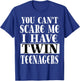 You Can't Scare Me I Have Twin Teenagers Parenting T-Shirt - T-Shirt | Royal