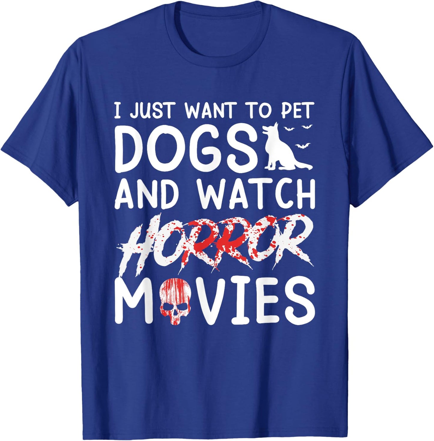 I Just Want To Pet Dogs And Watch Horror Movies Halloween T-Shirt - T-Shirt | Royal