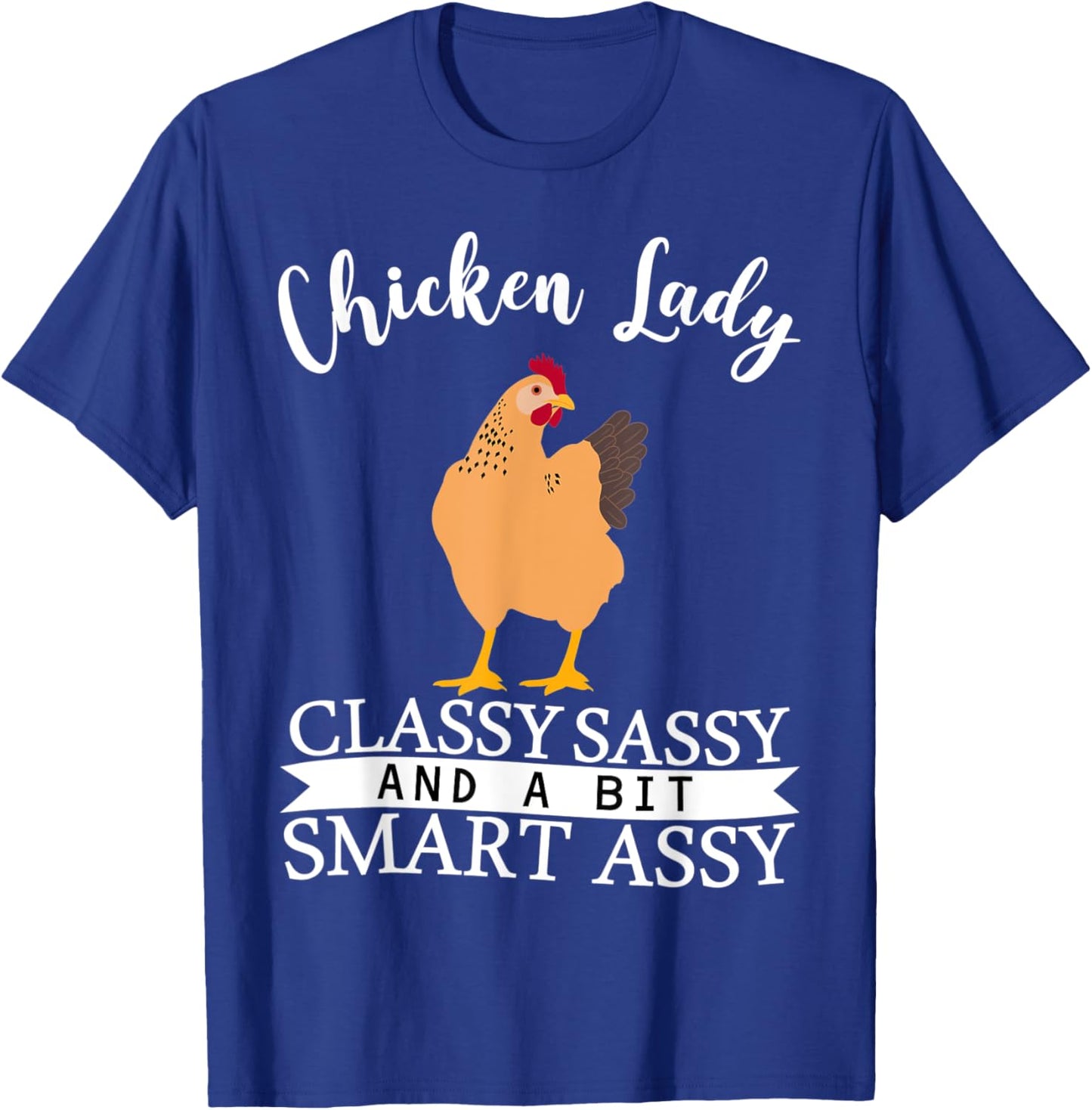 Chicken Lady Classy Sassy And A Bit Smart Assy T-Shirt - T-Shirt | Royal