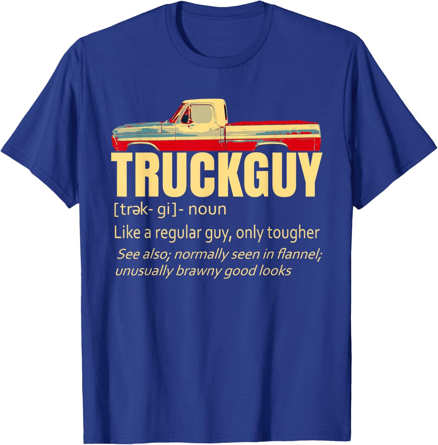 Truck Guy Definition Funny Short Bed Pickup Bumpside Body T-Shirt - T-Shirt | Royal