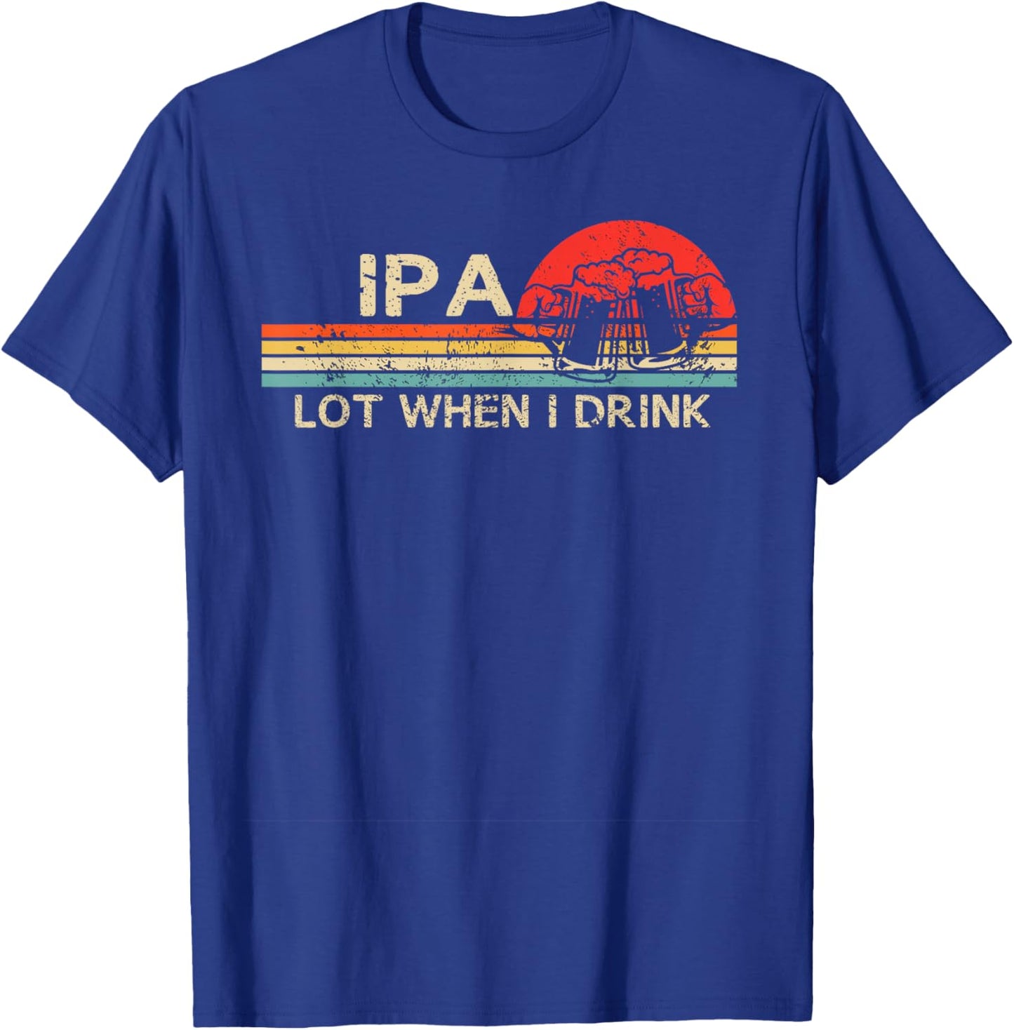 IPA Lot When I Drink Vintage Beer Lover St Patrick's Day T-Shirt - T-Shirt | Royal