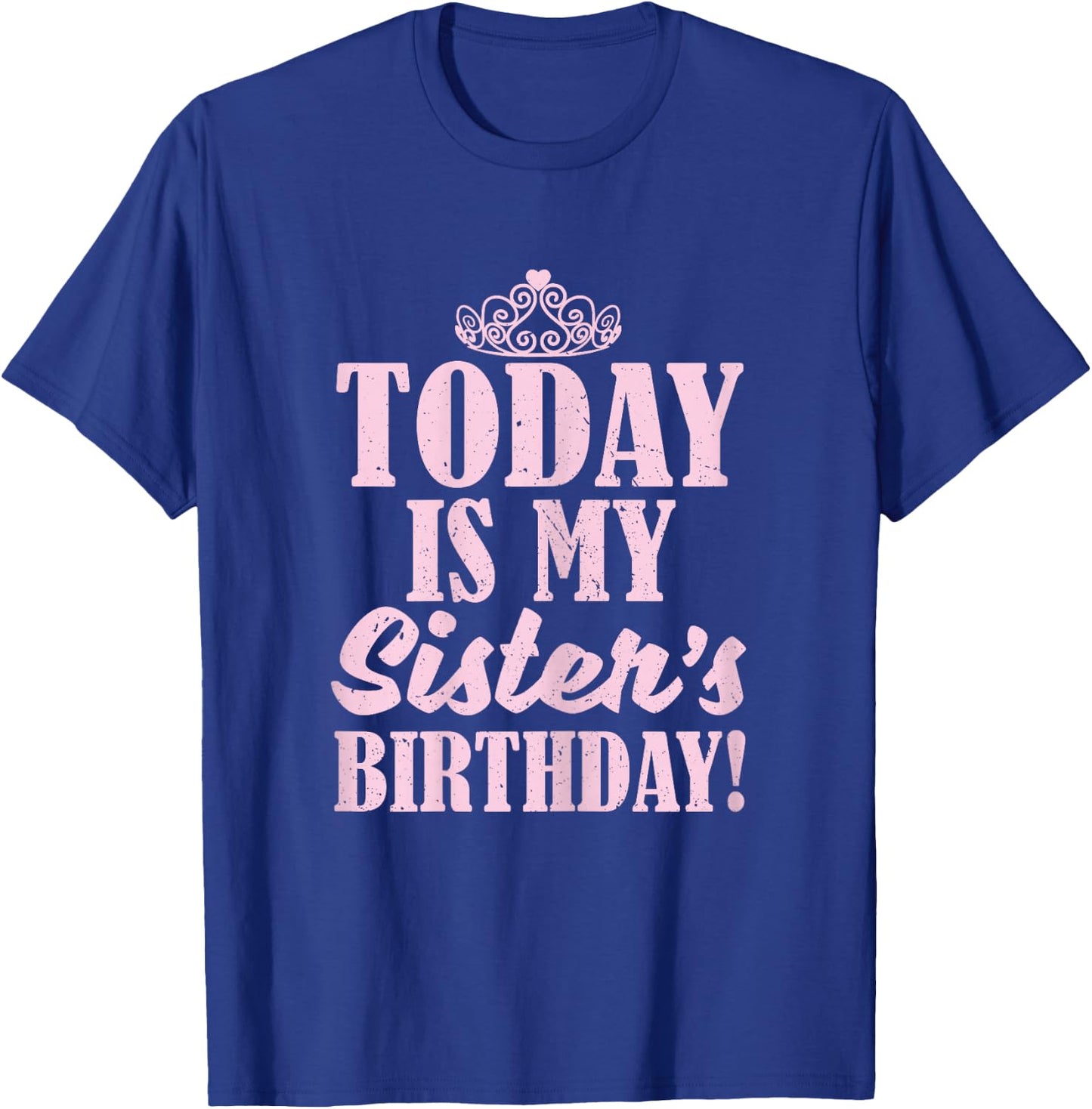 Today Is My Sister's Birthday Sibling Twin Sissy Gift Shirt T-Shirt - T-Shirt | Royal