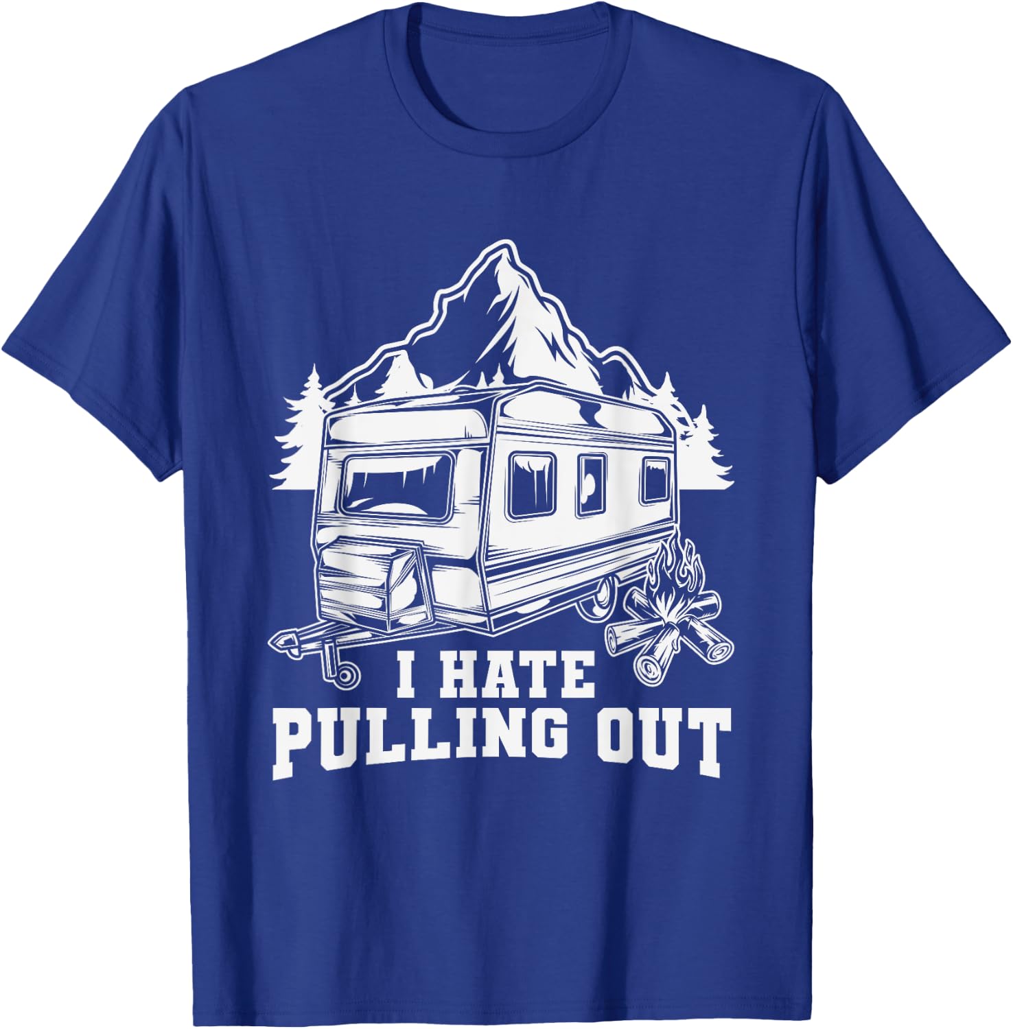 I Hate Pulling Out Funny Travel - RV Camping Trailer Camper T-Shirt - T-Shirt | Royal