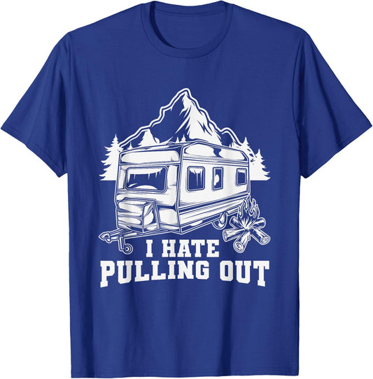 I Hate Pulling Out Funny Travel - RV Camping Trailer Camper T-Shirt - T-Shirt | Royal