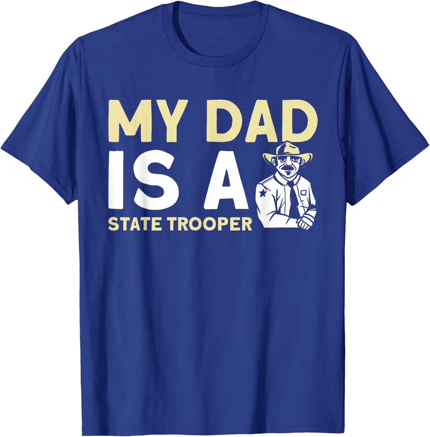 My Dad Is A State Trooper State Trooper T-Shirt - T-Shirt | Royal