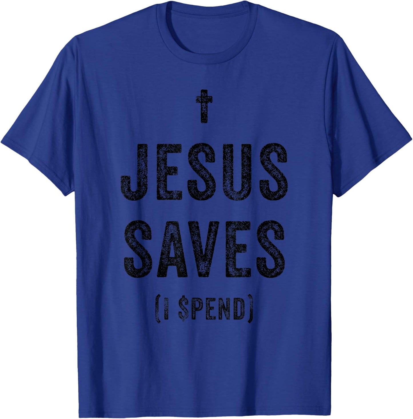 Jesus Saves I Spend Funny Humorous Religious Faith Shopping T-Shirt - T-Shirt | Royal