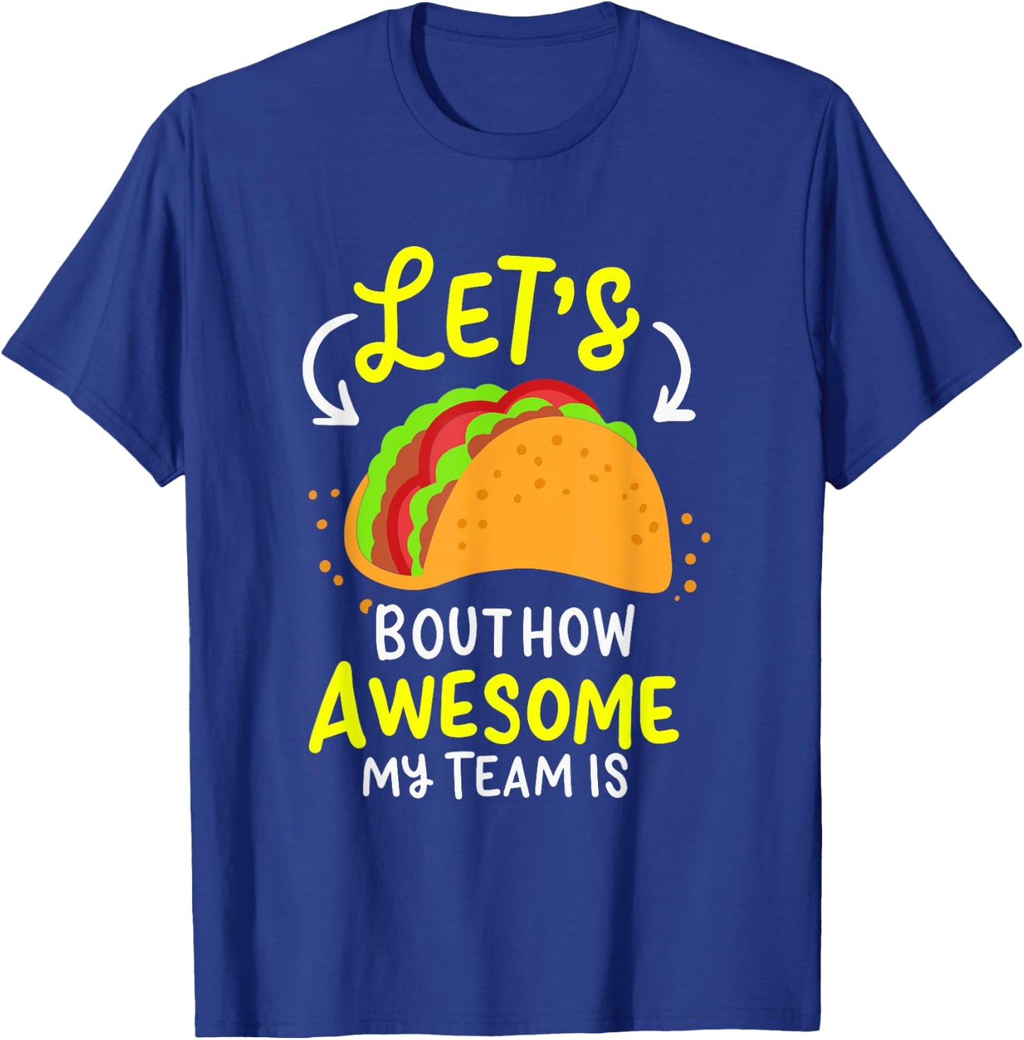 Lets Taco Bout How Awesome My Team Is Business Owner T-Shirt - T-Shirt | Royal