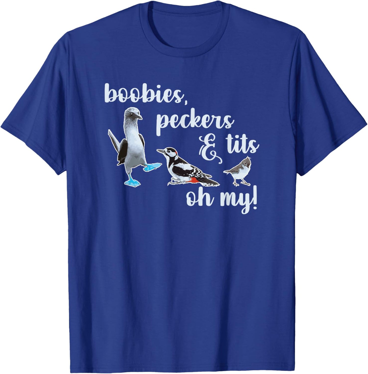 Boobies, Peckers & Tits, Oh My! Birdwatching T-Shirt - T-Shirt | Royal