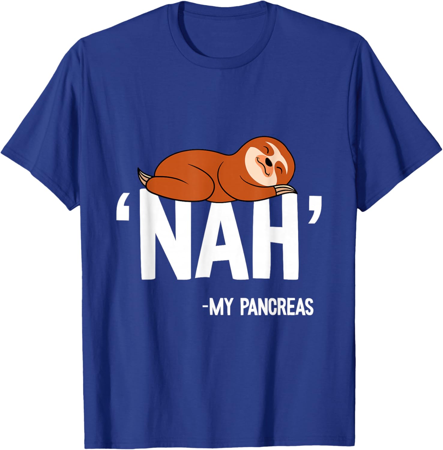 Nah My Pancreas Cute Sloth Type 1 T1D Diabetes Funny Gift T-Shirt - T-Shirt | Royal