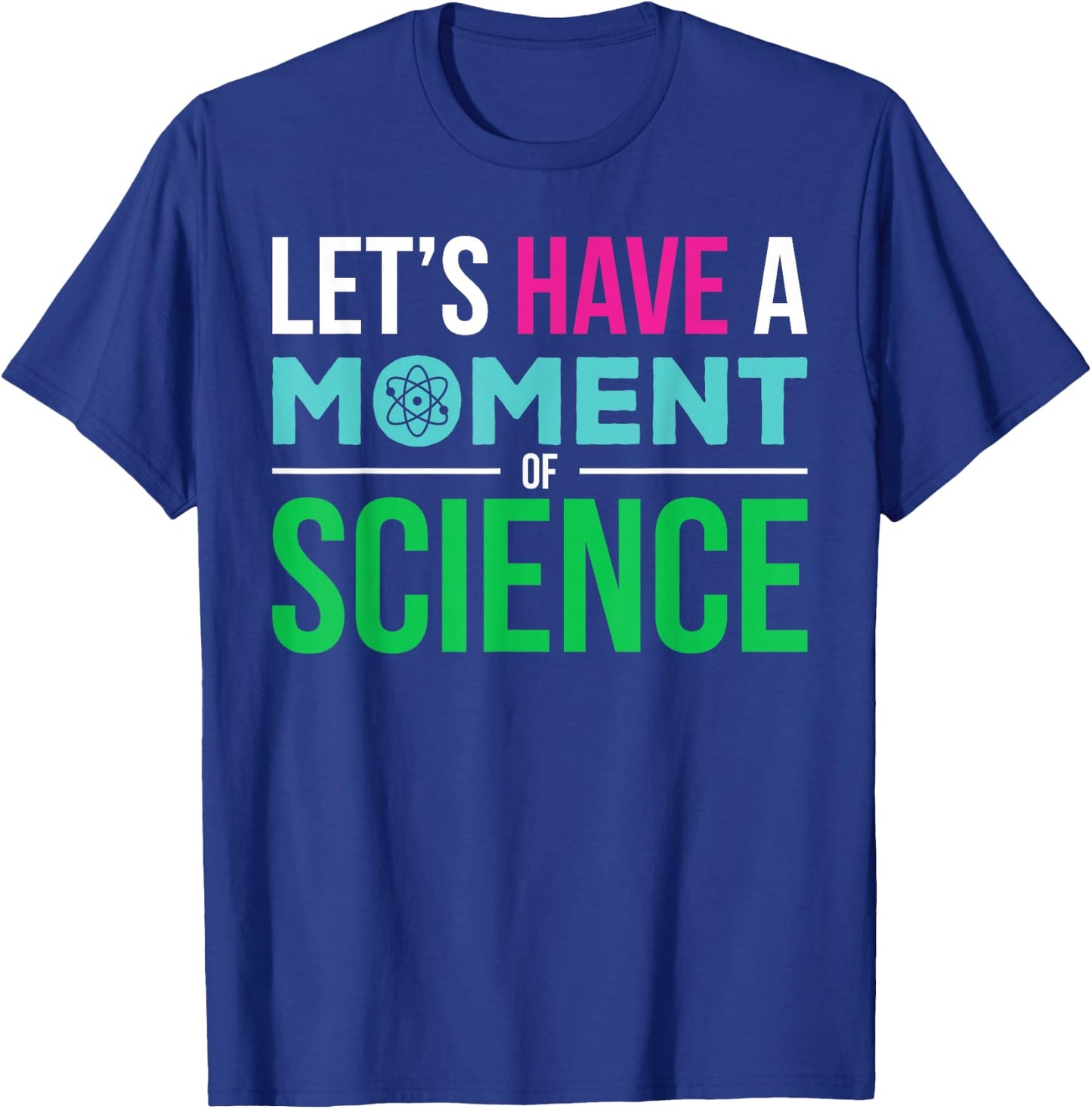 Scientist Let's Have A Moment of Science Funny Biology Nerd T-Shirt - T-Shirt | Royal