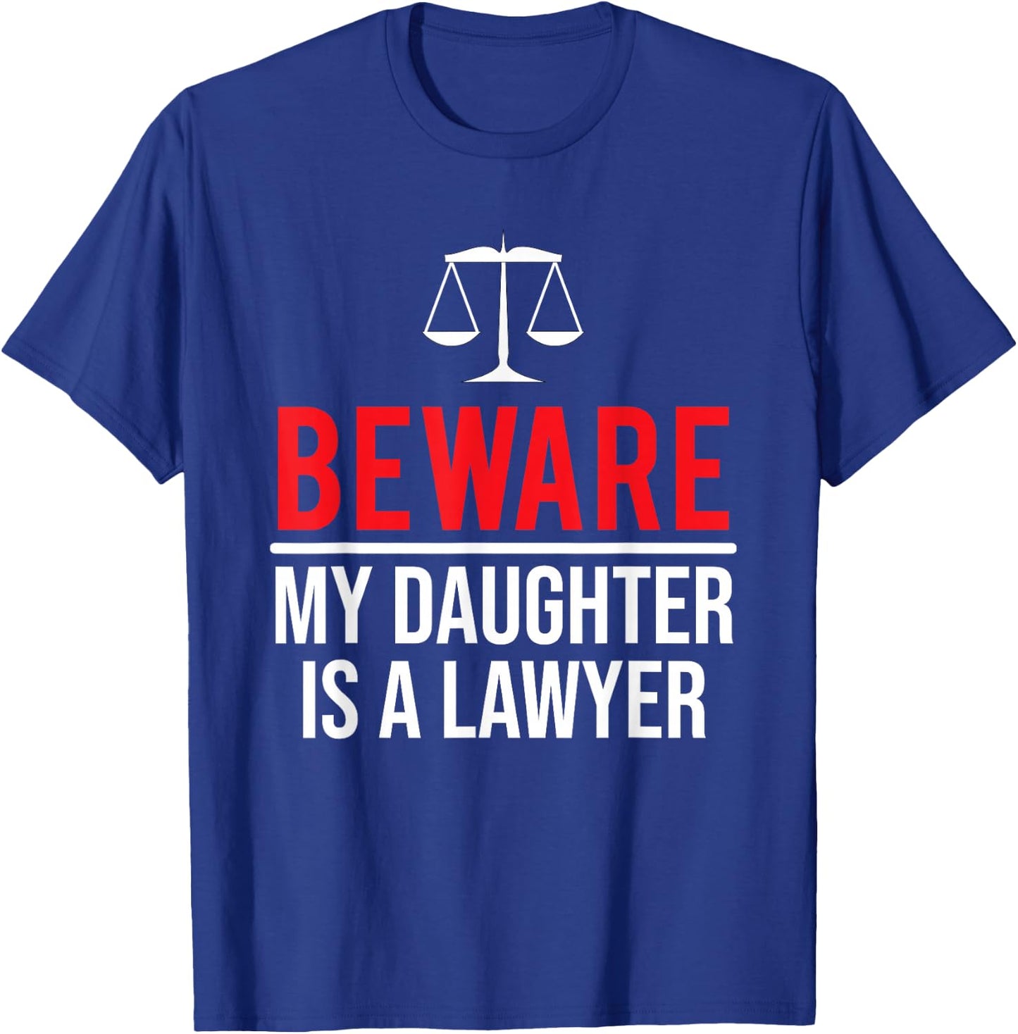 Beware My Daughter Is A Lawyer Funny Attorney T-Shirt - T-Shirt | Royal