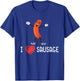 I Love Sausages Sausage King Hotdog Eater Meat Lover T-Shirt - T-Shirt | Royal