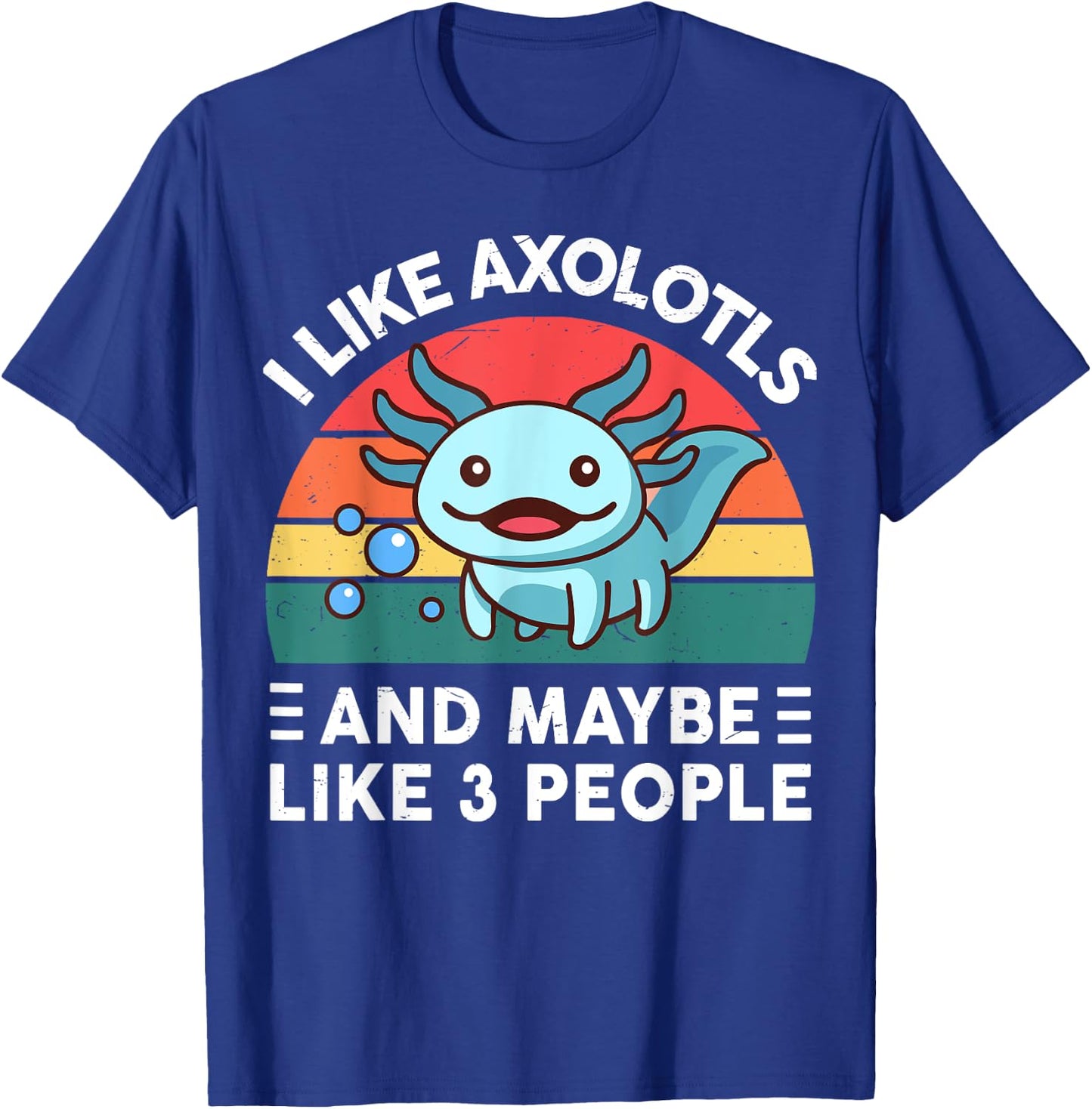 I Like Axolotls And Maybe Like 3 People Cute Axolotl T-Shirt - T-Shirt | Royal