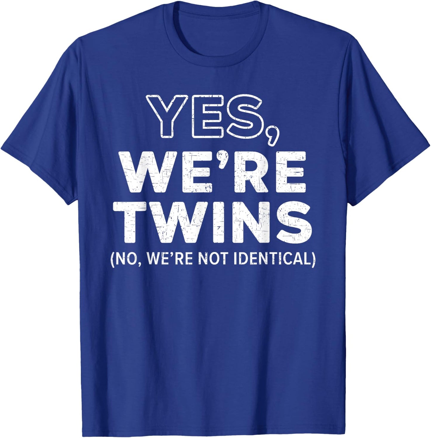 Yes We're Twins No Were Not Identical Siblings T-Shirt - T-Shirt | Royal